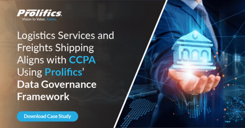 Logistics Services and Freights Shipping Aligns with CCPA Using Prolifics’ Data Governance Framework