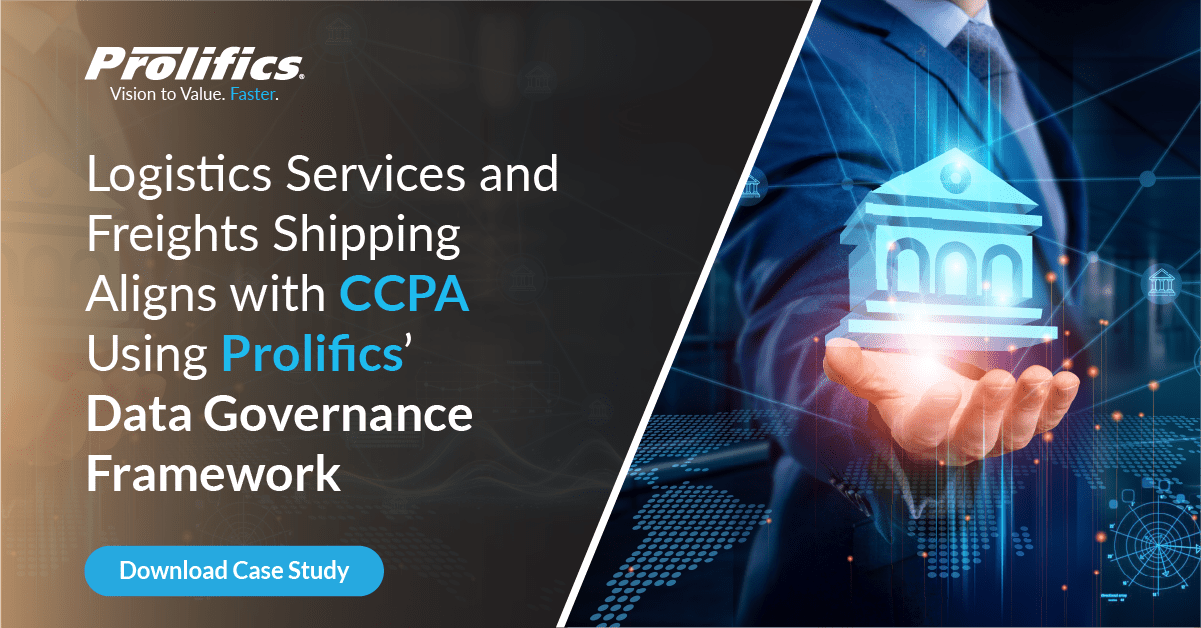 Logistics Services and Freights Shipping Aligns with CCPA Using Prolifics’ Data Governance Framework