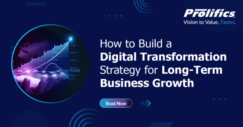How to Build a Digital Transformation Strategy for Long-Term Business Growth - Prolifics