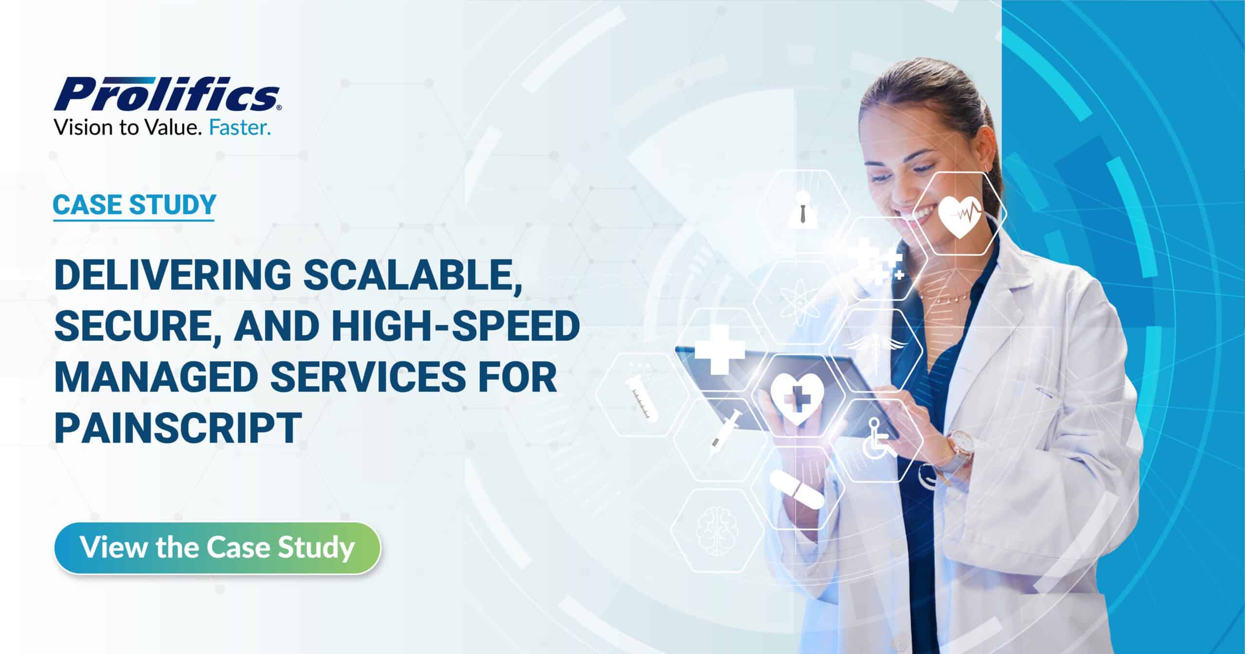 DELIVERING SCALABLE, SECURE, AND HIGH-SPEED MANAGED SERVICES FOR PAINSCRIPT - Prolifics