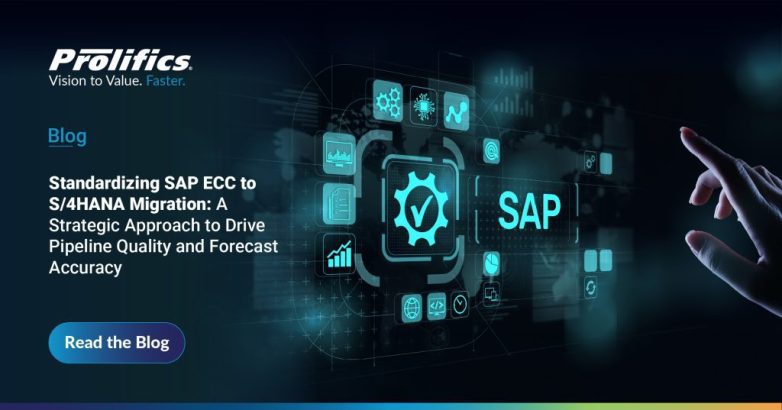 Prolifics blog banner — Standardizing SAP ECC to S/4HANA Migration: a strategic approach to drive pipeline quality and forecast accuracy in enterprise ERP modernization